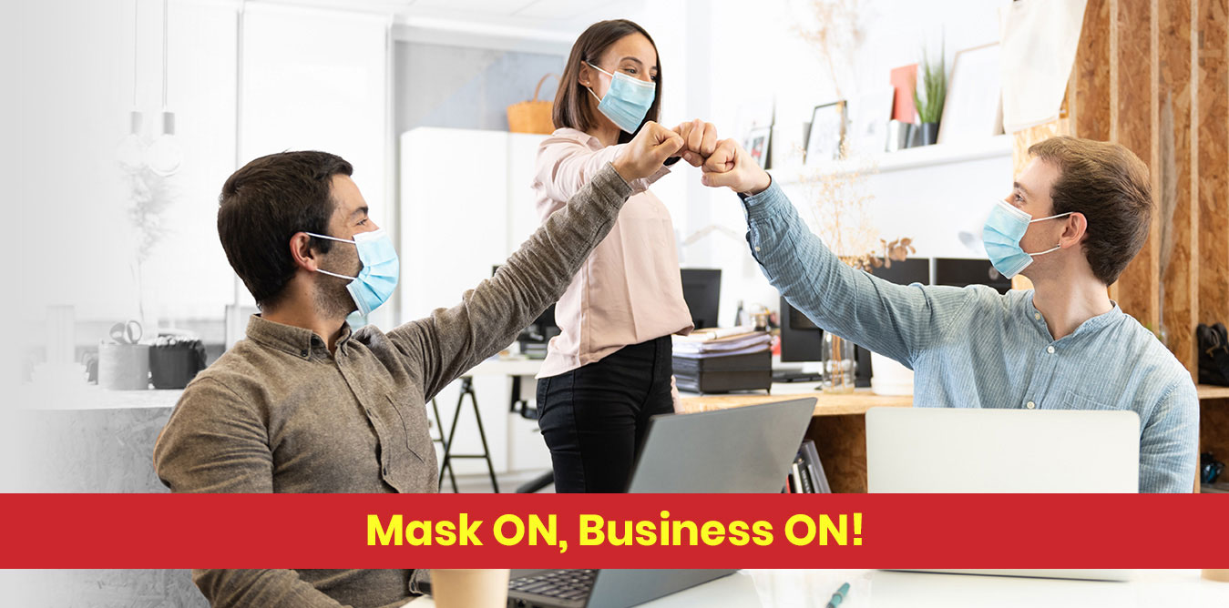 The mantra of the times is “Mask on, Business On!”